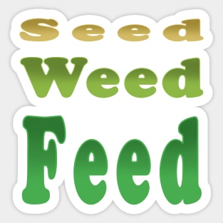 SEED WEED FEED Sticker